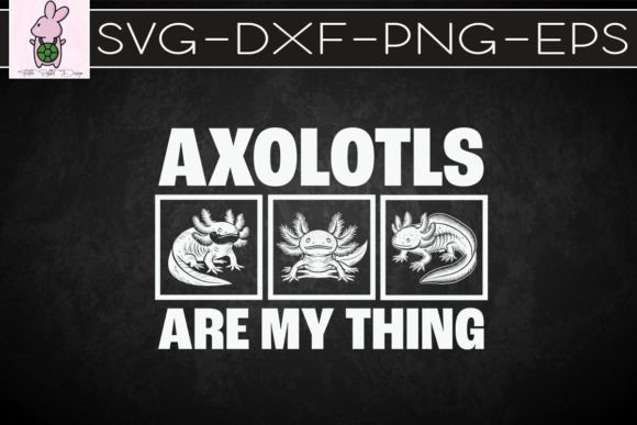 Axolotls Are My Thing Cute Axolotl SVG for Crafts & Graphics