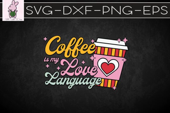 Coffee Is My Love Language Valentine SVG: Graphics for Crafts & Branding
