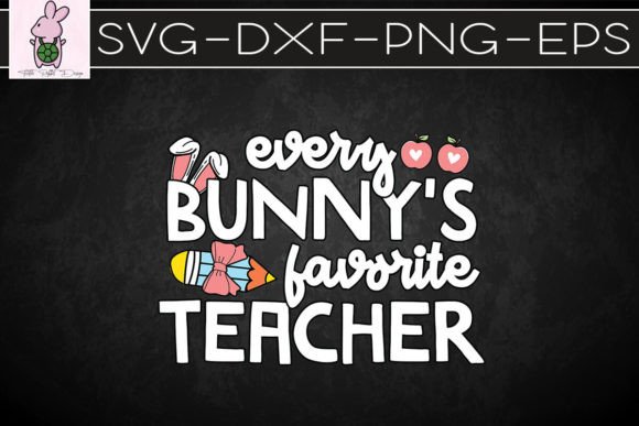Every Bunny’s Favorite Teacher SVG: Graphics for Crafts & Branding