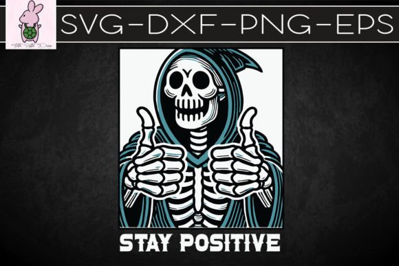 Funny Skull Stay Positive Skeleton SVG: Graphics for Crafts & Beyond