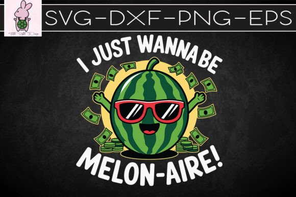 I Just Wanna Be a Melon-aire Funny SVG: Graphics for Crafts & Fun