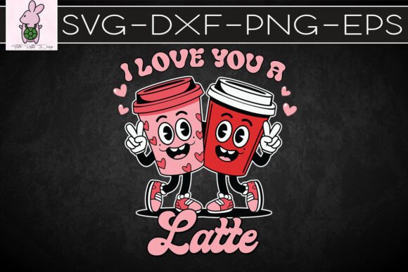 I Love You a Latte Happy Valentines SVG: Graphics for Crafts & Content