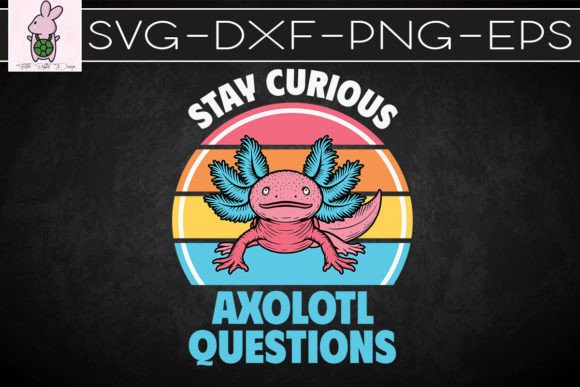 Stay Curious Axolotl Questions SVG: Crafts & Graphics for Local Branding